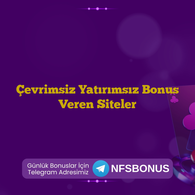 Çevrimsiz Yatırımsız Bonus Veren Siteler